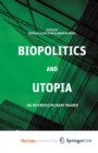 Image for Biopolitics and Utopia