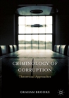 Image for Criminology of Corruption : Theoretical Approaches