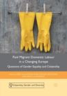 Image for Paid Migrant Domestic Labour in a Changing Europe : Questions of Gender Equality and Citizenship