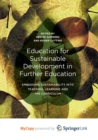 Image for Education for Sustainable Development in Further Education : Embedding Sustainability into Teaching, Learning and the Curriculum