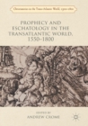 Image for Prophecy and Eschatology in the Transatlantic World, 1550-1800