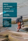 Image for Media and Global Climate Knowledge : Journalism and the IPCC