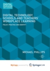 Image for Digital Technology, Schools and Teachers&#39; Workplace Learning