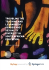 Image for Troubling the Teaching and Learning of Gender and Sexuality Diversity in South African Education