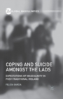 Image for Coping and Suicide amongst the Lads : Expectations of Masculinity in Post-Traditional Ireland
