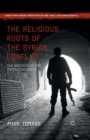 Image for The Religious Roots of the Syrian Conflict : The Remaking of the Fertile Crescent