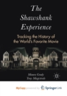 Image for The Shawshank Experience : Tracking the History of the World&#39;s Favorite Movie