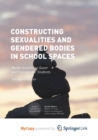 Image for Constructing Sexualities and Gendered Bodies in School Spaces