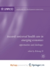 Image for Towards Universal Health Care in Emerging Economies : Opportunities and Challenges