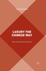 Image for Luxury the Chinese Way : The Emergence of a New Competitive Scenario