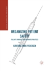 Image for Organizing Patient Safety : Failsafe Fantasies and Pragmatic Practices