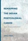 Image for Remapping the Indian postcolonial canon  : remap, reimagine and retranslate
