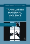 Image for Translating maternal violence  : the discursive construction of maternal filicide in 1970s Japan
