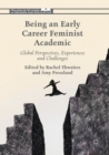 Image for Being an early career feminist academic  : global perspectives, experiences and challenges