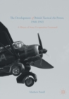 Image for The development of British tactical air power, 1940-1943  : a history of Army Co-operation Command