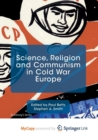 Image for Science, Religion and Communism in Cold War Europe