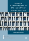 Image for National administrations in EU trade policy  : maintaining the capacity to control