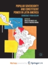 Image for Popular Sovereignty and Constituent Power in Latin America : Democracy from Below