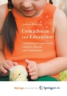 Image for Compassion and Education : Cultivating Compassionate Children, Schools and Communities