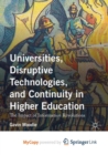 Image for Universities, Disruptive Technologies, and Continuity in Higher Education : The Impact of Information Revolutions