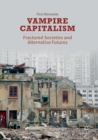 Image for Vampire capitalism  : fractured societies and alternative futures