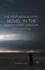 Image for The post-apocalyptic novel in the twenty-first century  : modernity beyond salvage