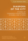 Image for Diaspora of the City : Stories of Cosmopolitanism from Istanbul and Athens