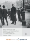 Image for A History of the Dublin Metropolitan Police and its Colonial Legacy
