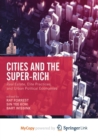 Image for Cities and the Super-Rich : Real Estate, Elite Practices and Urban Political Economies
