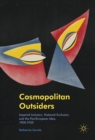 Image for Cosmopolitan outsiders: imperial inclusion, national exclusion, and the pan-european idea, 1900-1930