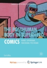 Image for The Posthuman Body in Superhero Comics : Human, Superhuman, Transhuman, Post/Human