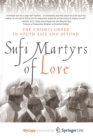 Image for Sufi Martyrs of Love : The Chishti Order in South Asia and Beyond