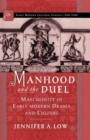 Image for Manhood and the Duel : Masculinity in Early Modern Drama and Culture