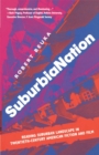 Image for SuburbiaNation: Reading Suburban Landscape in Twentieth Century American Film and Fiction