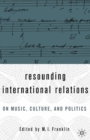 Image for Resounding International Relations : On Music, Culture, and Politics