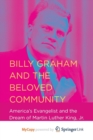 Image for Billy Graham and the Beloved Community : America&#39;s Evangelist and the Dream of Martin Luther King, Jr.