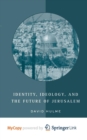 Image for Identity, Ideology and the Future of Jerusalem