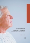Image for A History of Prostate Cancer : Cancer, Men and Medicine