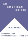 Image for An American Crisis: Congress &amp; Reconstruction 1865-1867