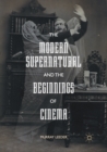 Image for The modern supernatural and the beginnings of cinema