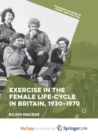Image for Exercise in the Female Life-Cycle in Britain, 1930-1970