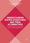 Image for Understanding Matrix Structures and their Alternatives : The Key to Designing and Managing Large, Complex Organizations
