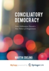 Image for Conciliatory Democracy : From Deliberation Toward a New Politics of Disagreement