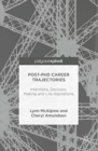 Image for Post-PhD Career Trajectories : Intentions, Decision-Making and Life Aspirations