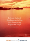 Image for Political Cultural Developments in East Asia : Interpreting Logics of Change
