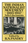 Image for The Indian Nationalist Movement, 1885-1947: Select Documents