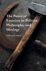 Image for The Power of Emotion in Politics, Philosophy, and Ideology