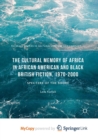 Image for The Cultural Memory of Africa in African American and Black British Fiction, 1970-2000
