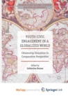Image for Youth Civic Engagement in a Globalized World : Citizenship Education in Comparative Perspective