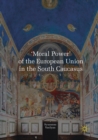 Image for &#39;Moral Power&#39; of the European Union in the South Caucasus
